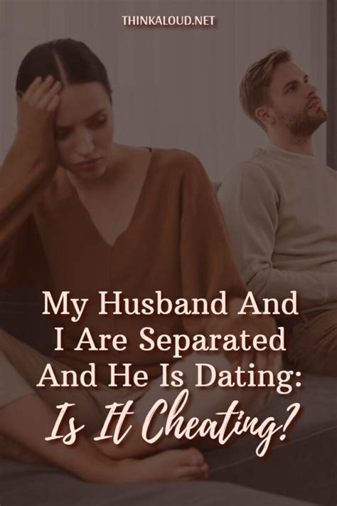 my husband and i are separated he is dating